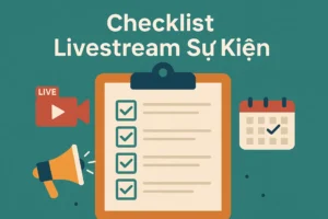 Checklist livestream sự kiện 2025 tại Việt Nam